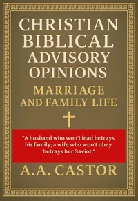 Christian Biblical Advisory Opinions: Marriage and Family Life