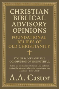 Christian Biblical Advisory Opinions: Vol. III – Saints and the Communion of the Faithful