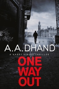 A. A. Dhand - One Way Out - A dark and addictive thriller.