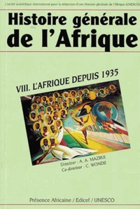 A-A Mazrui et Christophe Wondji - Histoire générale de l'Afrique - Volume 8, L'Afrique depuis 1935.