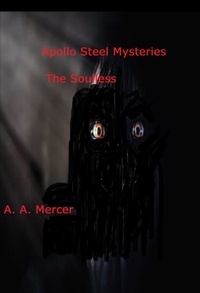  A.A. Mercer - Apollo Steel Mysteries The Soulless - Apollo Steel Mysteries.