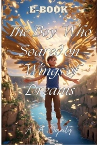  A. A. Ogaily - The Boy Who Soared on Wings of Dreams.
