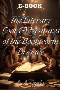 A. A. Ogaily - The Literary Loot: Adventures of the Bookworm Brigade.