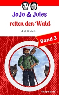 A. A. Reichelt - JoJo &amp; Jules retten den Wald - Band 3.