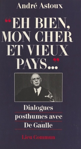 " Eh bien, mon cher et vieux pays ". Dialogues posthumes avec de Gaulle