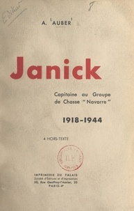 A. Auber - Janick, capitaine au groupe de chasse Navarre, 1918-1944.