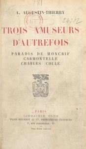 A. Augustin-Thierry - Trois amuseurs d'autrefois - Paradis de Moncrif, Carmontelle, Charles Collé.