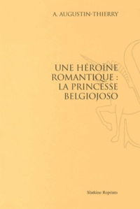 A. Augustin-Thierry - Une héroïne romantique : la princesse Belgiojoso.