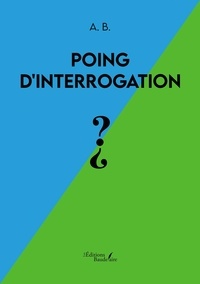  A. B. - Poing d'interrogation ?.