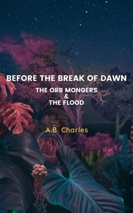 A.B. Charles - Before The Break Of Dawn: The Orb Mongers &amp; The Flood.