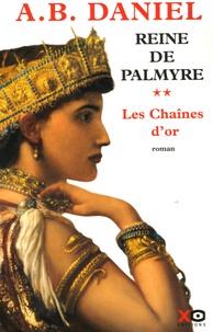 A-B Daniel - Reine de Palmyre Tome 2 : Les Chaînes d'or.