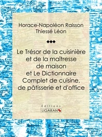  A.-B. de Périgord et  Ligaran - Le Trésor de la cuisinière et de la maîtresse de maison - Dictionnaire complet de cuisine, de pâtisserie et d'office.