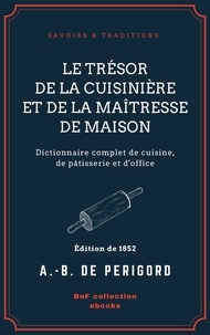A. -B. de Périgord - Le Trésor de la cuisinière et de la maîtresse de maison - Dictionnaire complet de cuisine, de pâtisserie et d'office.