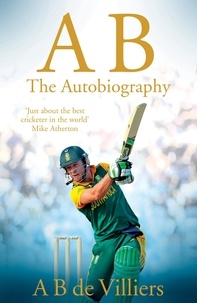 A B de Villiers - AB de Villiers - The Autobiography.