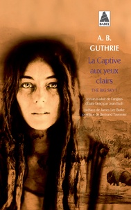 A-B Guthrie - The Big Sky Tome 1 : La captive aux yeux clairs.
