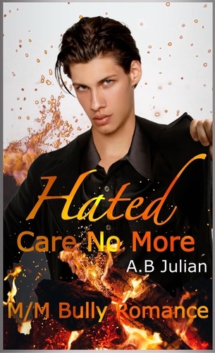  A.B Julian - Hated: Care No More M/M Bully Romance - Hate Love Story, #1.