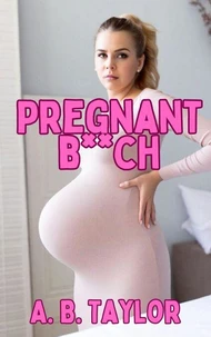 Pregnant B**ch
