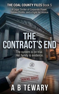 The Contract's End : A Legal Thriller of Corporate Power, Hidden Profits, and a Fight for Justice