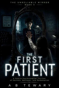 The First Patient : A Family Psychological Thriller of Secrets, Betrayal, and Redemption
