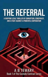 The Referral : A Gripping Legal Thriller of Corruption, Conspiracy, and a Fight Against a Powerful Corporation