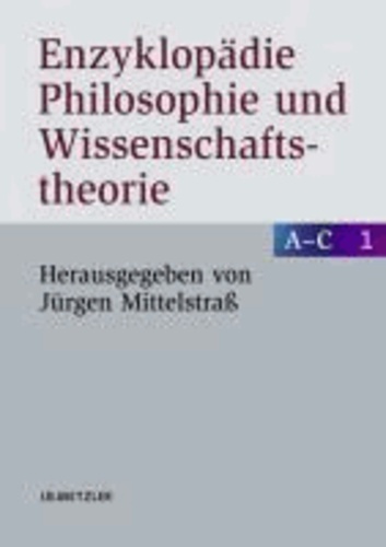 A - B. Enzyklopädie Philosophie und Wissenschaftstheorie.
