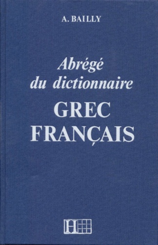 A Bailly - Abrégé du dictionnaire grec français.