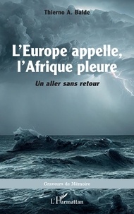 Livres gratuits à télécharger sur tablette L'Europe appelle, l'Afrique pleure  - <i>Un aller sans retour</i> (Litterature Francaise) par A. balde Thierno  9782140345258
