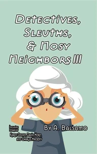 Detectives, Sleuths, &amp; Nosy Neighbors III