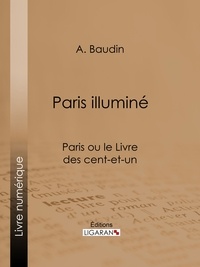 A. Baudin et  Ligaran - Paris illuminé - Paris ou le Livre des cent-et-un.