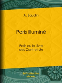 A. Baudin - Paris illuminé - Paris ou le Livre des Cent-et-Un.