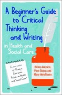 A Beginner's Guide to Critical Thinking and Writing in Health and Social Care.