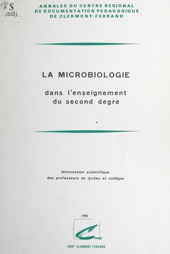 La microbiologie dans l'enseignement du second degré. Information scientifique des professeurs de lycées et collèges