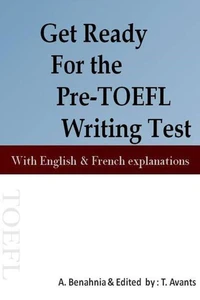 Get Ready For the Pre-TOEFL Writing Test With English &amp; French explanations