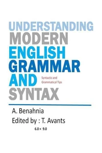 Understanding Modern                      English Grammar and Syntax : Syntactic &amp; Grammatical Tips