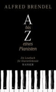 A bis Z eines Pianisten - Ein Lesebuch für Klavierliebende.