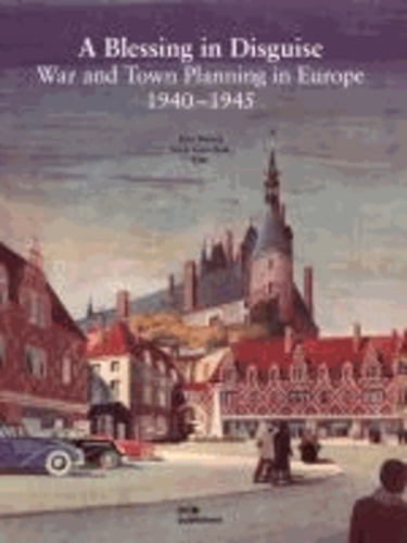 "A Blessing in Disguise" - War and Town Planning in Europe - 1940-1945.