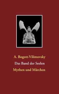 A. Bogott-Vilimovsky - Das Band der Seelen - Mythen und Märchen.