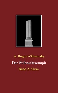 A. Bogott-Vilimovsky - Der Weihnachtsvampir - Band 2: Alicia.
