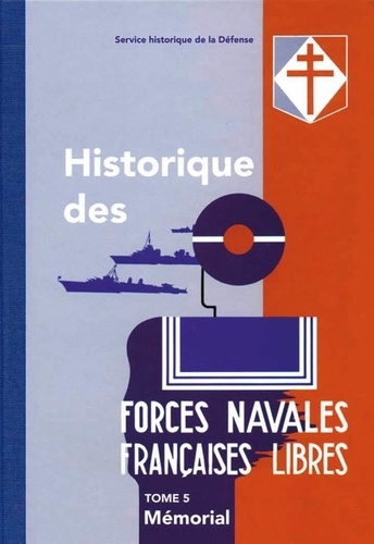 A. Bouchi-lamontagne - Historique des Forces navales françaises libres. Tome 5, Mémorial.