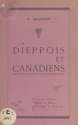 Dieppois et Canadiens. Conférence faite à l'hôpital de Dieppe, le vendredi 23 août 1946