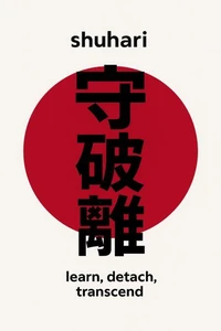 Shuhari-The Ancient Art of Mastery