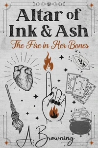 Altar of Ink &amp; Ash: The Fire in Her Bones