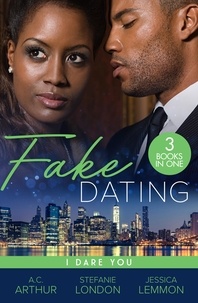 A.C. Arthur et Stefanie London - Fake Dating: I Dare You - At Your Service (The Fabulous Golds) / Faking It / Temporary to Tempted.