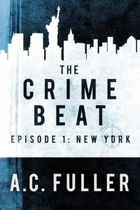  A.C. Fuller - The Crime Beat: New York - A Cole &amp; Warren Crime Thriller.