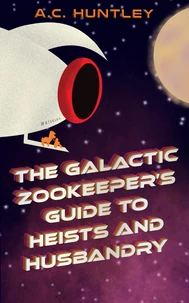 The Galactic Zookeeper's Guide to Heists and Husbandry