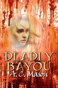  A.C. Mason - Deadly Bayou - Susan Foret, Mystery Writer, #3.