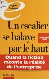 A-C Paucot - Un escalier se balaye par le haut - Quand la fiction raconte la réalité de l'entreprise.