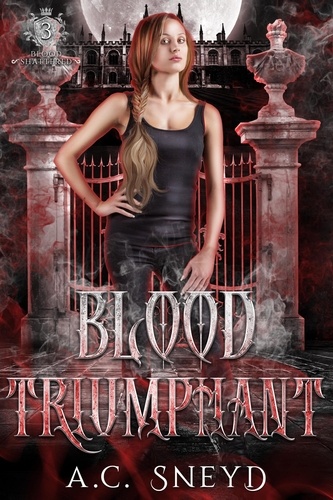  A.C. Sneyd - Blood Triumphant - The Shattered, #3.
