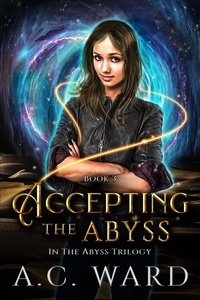  A.C. Ward - Accepting the Abyss - The Abyss Trilogy, #3.