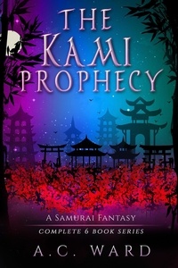  A.C. Ward - The Kami Prophecy Omnibus Books 1-6 - The Kami Prophecy.